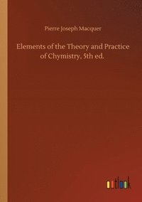 bokomslag Elements of the Theory and Practice of Chymistry, 5th ed.