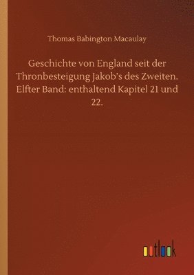 Geschichte von England seit der Thronbesteigung Jakob's des Zweiten. Elfter Band 1