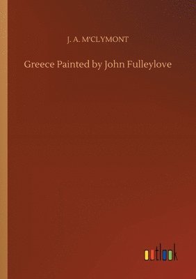 bokomslag Greece Painted by John Fulleylove