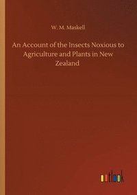 bokomslag An Account of the Insects Noxious to Agriculture and Plants in New Zealand