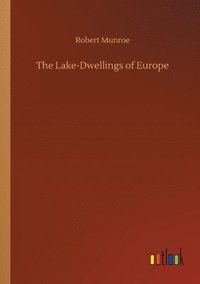 bokomslag The Lake-Dwellings of Europe