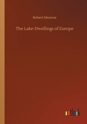 Robert Munroe - Lake-Dwellings of Europe, Häftad