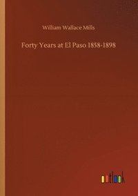 bokomslag Forty Years at El Paso 1858-1898