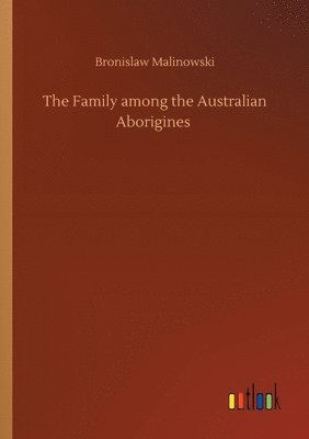 bokomslag The Family among the Australian Aborigines