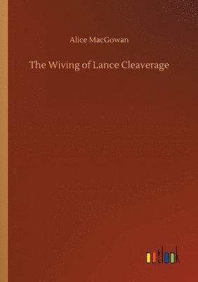 Alice Macgowan, Alice MacGowan - Wiving of Lance Cleaverage, Häftad