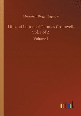 Merriman Roger Bigelow - Life and Letters of Thomas Cromwell, Vol. 1 of 2, Häftad