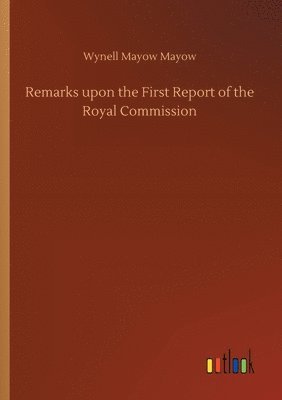 bokomslag Remarks upon the First Report of the Royal Commission