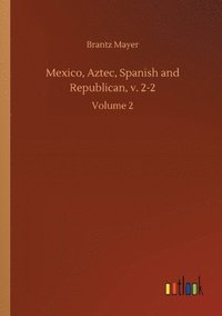 bokomslag Mexico, Aztec, Spanish and Republican, v. 2-2