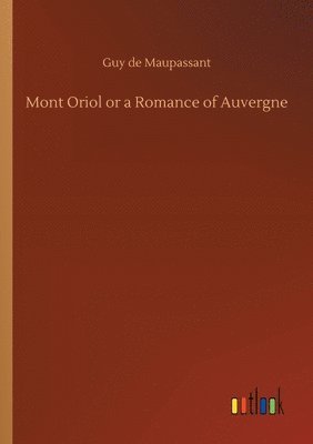 bokomslag Mont Oriol or a Romance of Auvergne