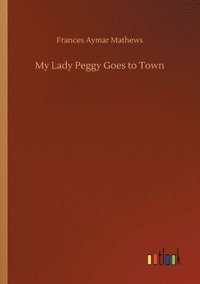 bokomslag My Lady Peggy Goes to Town
