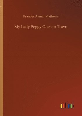 bokomslag My Lady Peggy Goes to Town