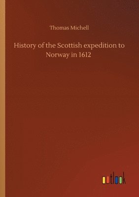 bokomslag History of the Scottish expedition to Norway in 1612