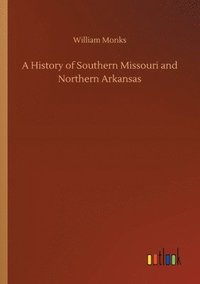 bokomslag A History of Southern Missouri and Northern Arkansas