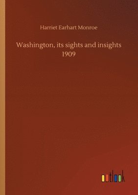Washington, its sights and insights 1909