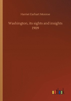 Washington, its sights and insights 1909 1