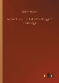 bokomslag Ancient Scottish Lake-Dwellings or Crannogs