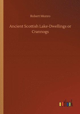 bokomslag Ancient Scottish Lake-Dwellings or Crannogs