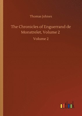 bokomslag The Chronicles of Enguerrand de Monstrelet, Volume 2