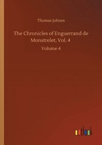 bokomslag The Chronicles of Enguerrand de Monstrelet, Vol. 4