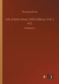 bokomslag Life of John Knox, Fifth Edition, Vol. 1 of 2