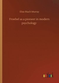 bokomslag Froebel as a pioneer in modern psychology