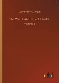 bokomslag The Wild Irish Girl, Vol. I and II