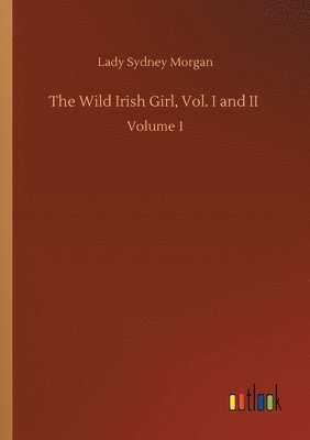 The Wild Irish Girl, Vol. I and II 1