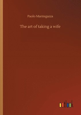 bokomslag The art of taking a wife