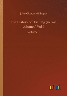 bokomslag The History of Duelling (in two volumes) Vol I