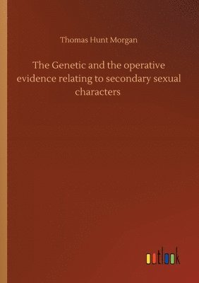 The Genetic and the operative evidence relating to secondary sexual characters 1