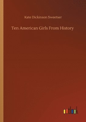 bokomslag Ten American Girls From History