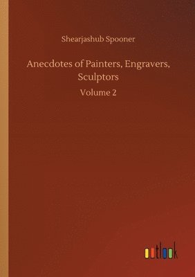 bokomslag Anecdotes of Painters, Engravers, Sculptors