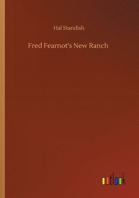 Fred Fearnot's New Ranch 1