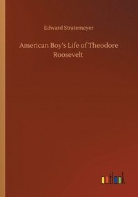 bokomslag American Boy's Life of Theodore Roosevelt