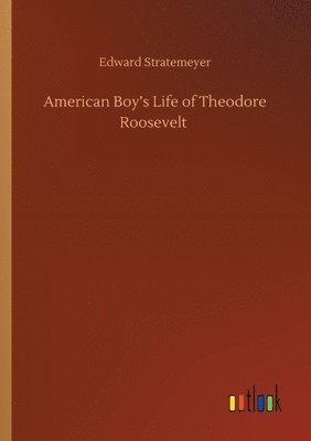 bokomslag American Boy's Life of Theodore Roosevelt