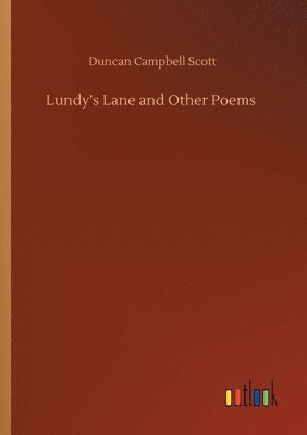 Duncan Campbell Scott - Lundy's Lane and Other Poems, Häftad