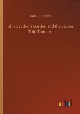 John Gayther's Garden and the Stories Told Therein 1