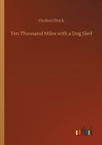 bokomslag Ten Thousand Miles with a Dog Sled