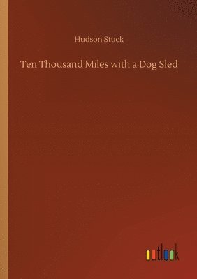 Ten Thousand Miles with a Dog Sled