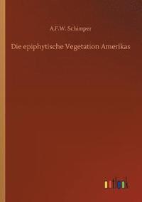 bokomslag Die epiphytische Vegetation Amerikas