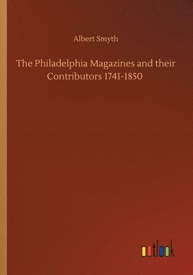 bokomslag The Philadelphia Magazines and their Contributors 1741-1850