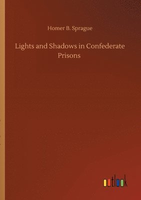 bokomslag Lights and Shadows in Confederate Prisons