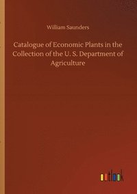 bokomslag Catalogue of Economic Plants in the Collection of the U. S. Department of Agriculture