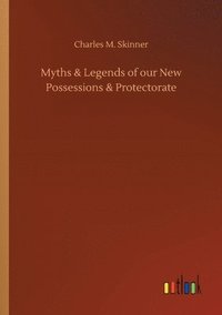 bokomslag Myths & Legends of our New Possessions & Protectorate