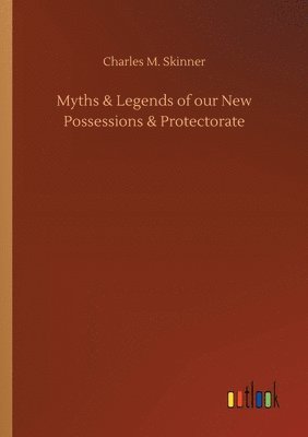 bokomslag Myths & Legends of our New Possessions & Protectorate