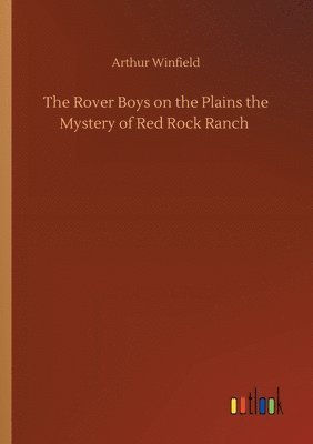 bokomslag The Rover Boys on the Plains the Mystery of Red Rock Ranch