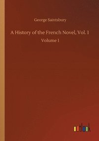 bokomslag History of the French Novel, Vol. 1