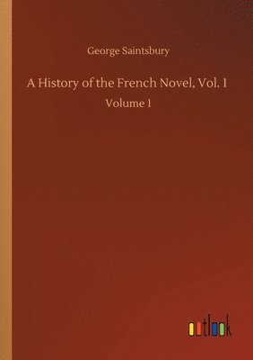 History of the French Novel, Vol. 1 1