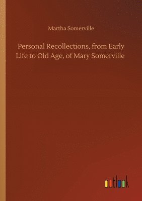 Martha Somerville - Personal Recollections, from Early Life to Old Age, of Mary Somerville, Häftad