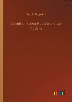 Frank Sidgwick - Ballads of Robin Hood and other Outlaws, Häftad